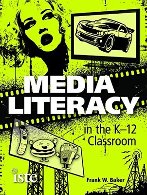 MEDIA LITERACY IN THE K-12 CLASSROOM By Frank W. Baker **BRAND NEW**