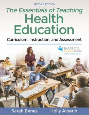 The Essentials of Teaching Health Education: Curriculum, Instruction, and Asses