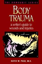 Body Trauma: A Writers Guide to Wounds and In...