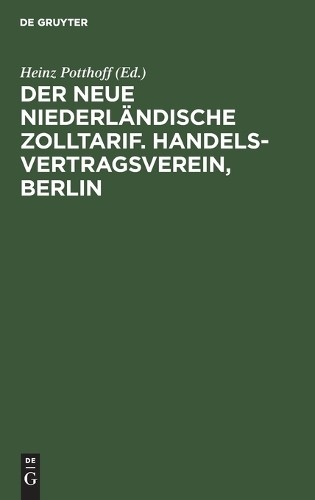 Der Neue Niederländische Zolltarif. Handelsvertragsverein, Berlin (Hardback)