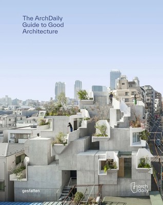 The ArchDaily Guide to Good Architecture The Now and How of Built Environments