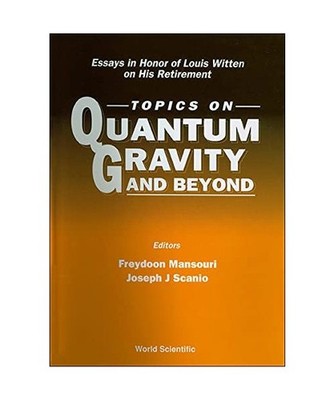 Topics on Quantum Gravity and Beyond: Essays in Honor of Louis Witten on His Ret