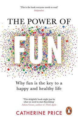 The Power of Fun: Why fun is the key to a happy and healthy life by Catherine Pr