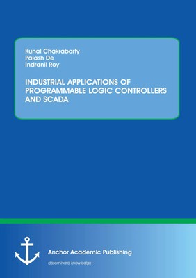 INDUSTRIAL APPLICATIONS OF PROGRAMMABLE LOGIC CONTROLLERS AND SCADA Taschenbuch