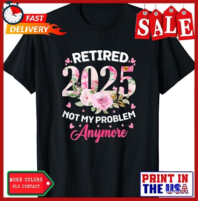 Retired 2025 Not My Problem Anymore Retirement 2025 Women T-Shirt