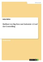Einfluss Von Big Data Und Industrie 4.0 Auf Das Controlling Katja MüLler