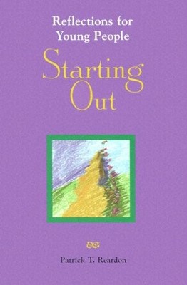 STARTING OUT: REFLECTIONS FOR YOUNG PEOPLE (REFLECTIONS By Patrick T. Reardon VG