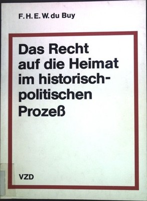 Das Recht auf die Heimat im historisch-politischen Prozeß; Buy, F.H.E.W. du:
