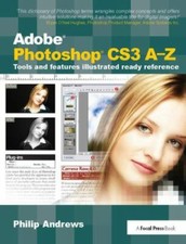 Adobe Photoshop Cs3 A-z : Tools and Features Illustrated Ready Reference, Har...