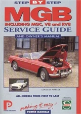 MGB Step-By-Step Service Guide and Owner's Manual: All Models, First to Last by