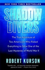 Shadow Divers: The True Adventure of Two Americans Who Risked Everything to Solv