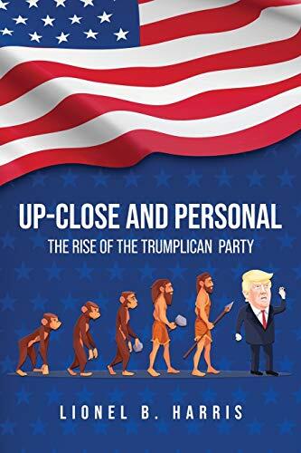 Up-Close and Personal: The Rise of the Trumplican Party by Lionel B Harris ... - Picture 1 of 3