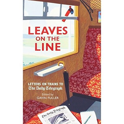 Leaves On The Line - Letters On Trains To The Daily Telegraph,