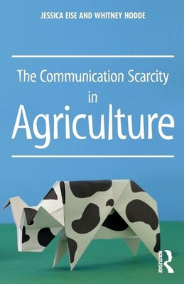 The Communication Scarcity in Agriculture by Jessica Eise