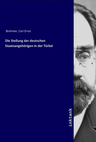 Carl Ernst Brehmer | Die Stellung Der Deutschen StaatsangehöRigen In Der TüRkei-image