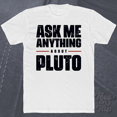 ASK ME ANYTHING ABOUT PLUTO T-SHIRT Weltraum Astronomie Planet Wissenschaft Funktionen cool