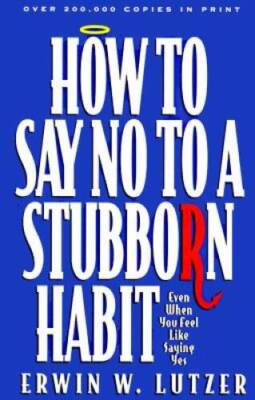 How to Say No to a Stubborn Habit - Paperback By Lutzer, Erwin W. - VERY GOOD
