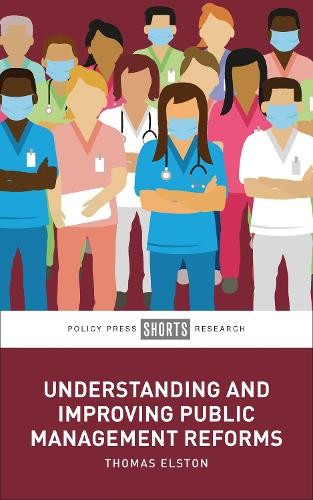 Thomas elston understanding and improving public management reforms (hardback)