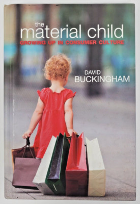 Material Child : Growing up in Consumer Culture by David. Buckingham (2011,...