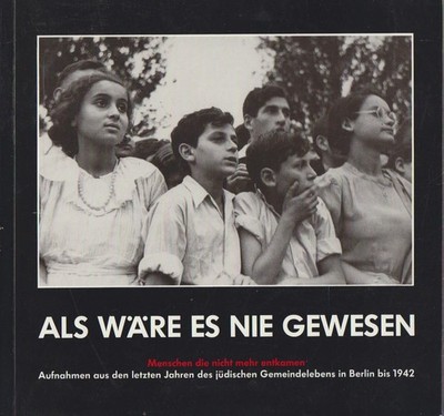 Als wäre es nie gewesen. Menschen, die nicht mehr entkamen. Fotografien aus den 