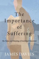 The Importance Of Suffering The Value And Meaning Of Emotional Discontent Davies
