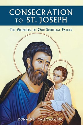 Consecration to St. Joseph: The Wonders of Our Spiritual Father - paperback ...