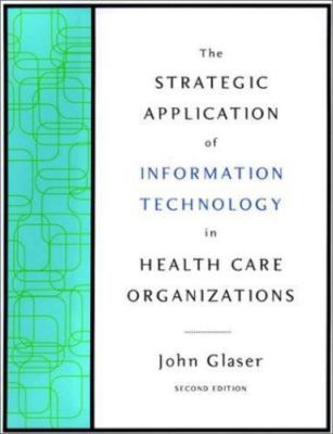 The Strategic Application of Information Technology in Health Care Organizat...