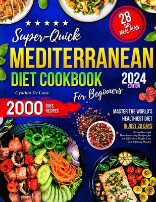 Super-Quick Mediterranean Diet Cookbook for Beginners: Master the World s ...