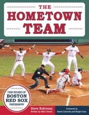 The Hometown Team: Four Decades of Boston Red Sox Photography by Steve Babineau