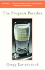 The Progress Paradox : How Life Gets Better While People Feel Wor