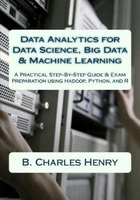 Data Analytics for Data Science, Big Data & Machine Learning: A Practical
