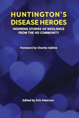 Huntington's Disease Heroes: Inspiring Stories of Resilience from the HD Commun
