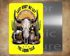 LAST NIGHT WE LET THE LIQUOR TALK 8" x 12" metal sign Made in USA