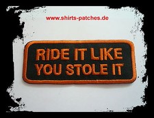 Ride It Like You Stole It Patch Aufnäher Aufbügler Badge Iron On Biker