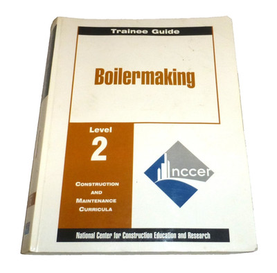 Boilermaking Level 2 Trainee Guide Construction & Maintenance Curricula READ