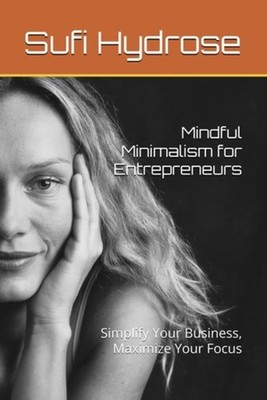 Mindful Minimalism for Entrepreneurs Simplify Your Busi - Paperback NEW SUFI. HY