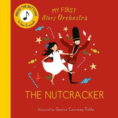 My First Story Orchestra: The Nutcracker: Listen to the music by Jessica Courtne
