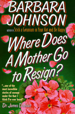 Where Does a Mother Go to Resign? - Paperback By Johnson, Barbara - VERY GOOD