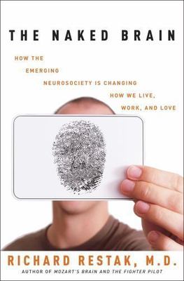 The Naked Brain: How the Emerging Neurosociety is Changing How We Live, Work,...