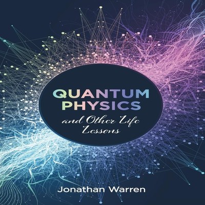 Quantum Physics and Other Life Lessons Jonathan Warren Paperback