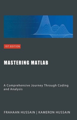 Mastering MATLAB A Comprehensive Journey Through Coding and Analysis Taschenbuch