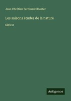 Jean ChréTien Ferdinand Hoefer | Les Saisons éTudes De La Nature | Taschenbuch
