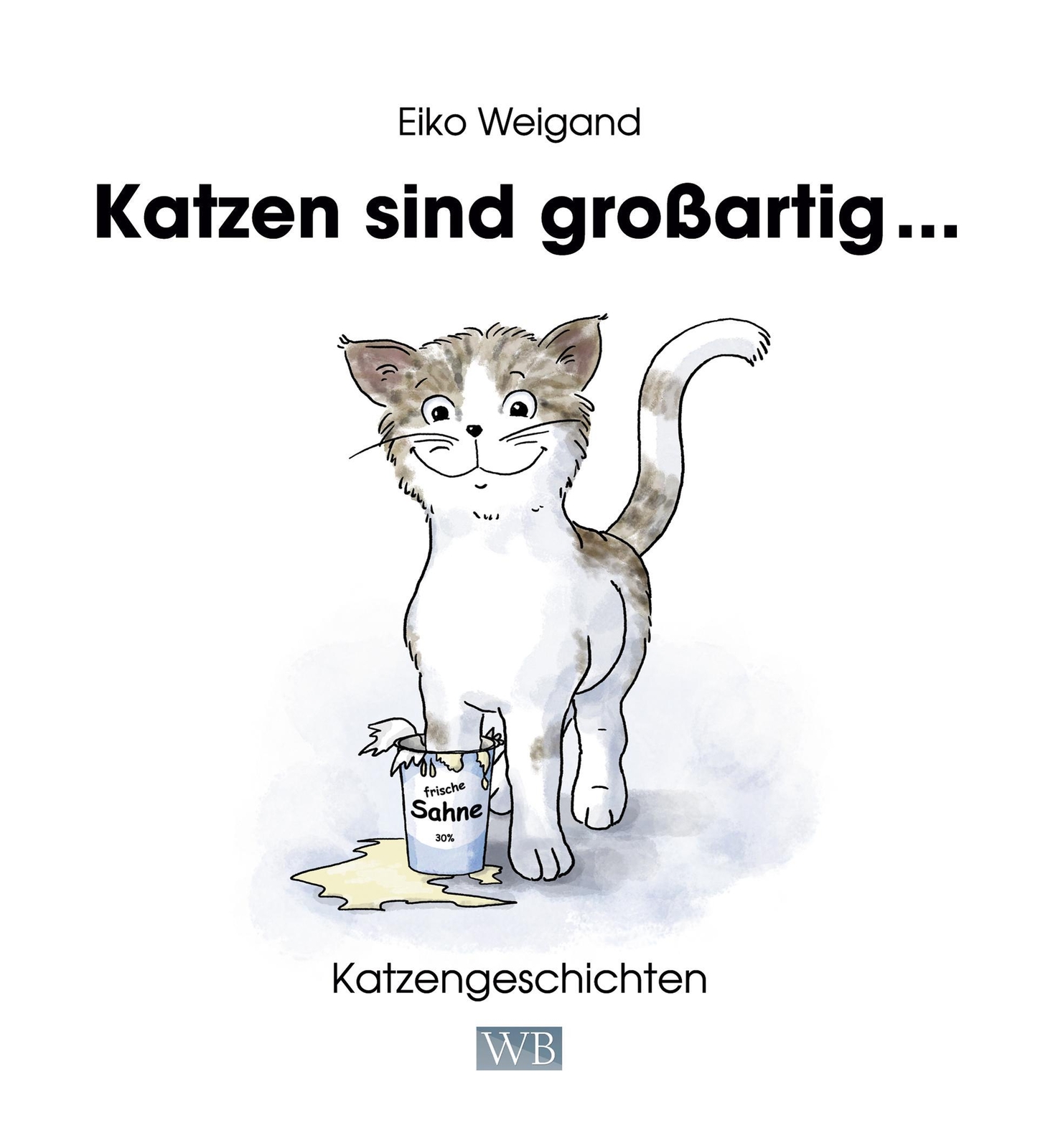 Thumbnail - Eiko Weigand / Katzen Sind Großartig ...9783945258088