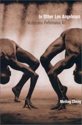 In Other Los Angeleses: Multicentric  Performance Art, Cheng, Meiling, Very Good