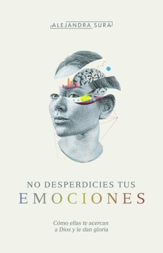 No desperdicies tus emociones (Don't Waste Your Emotions) by Alejandra Sura