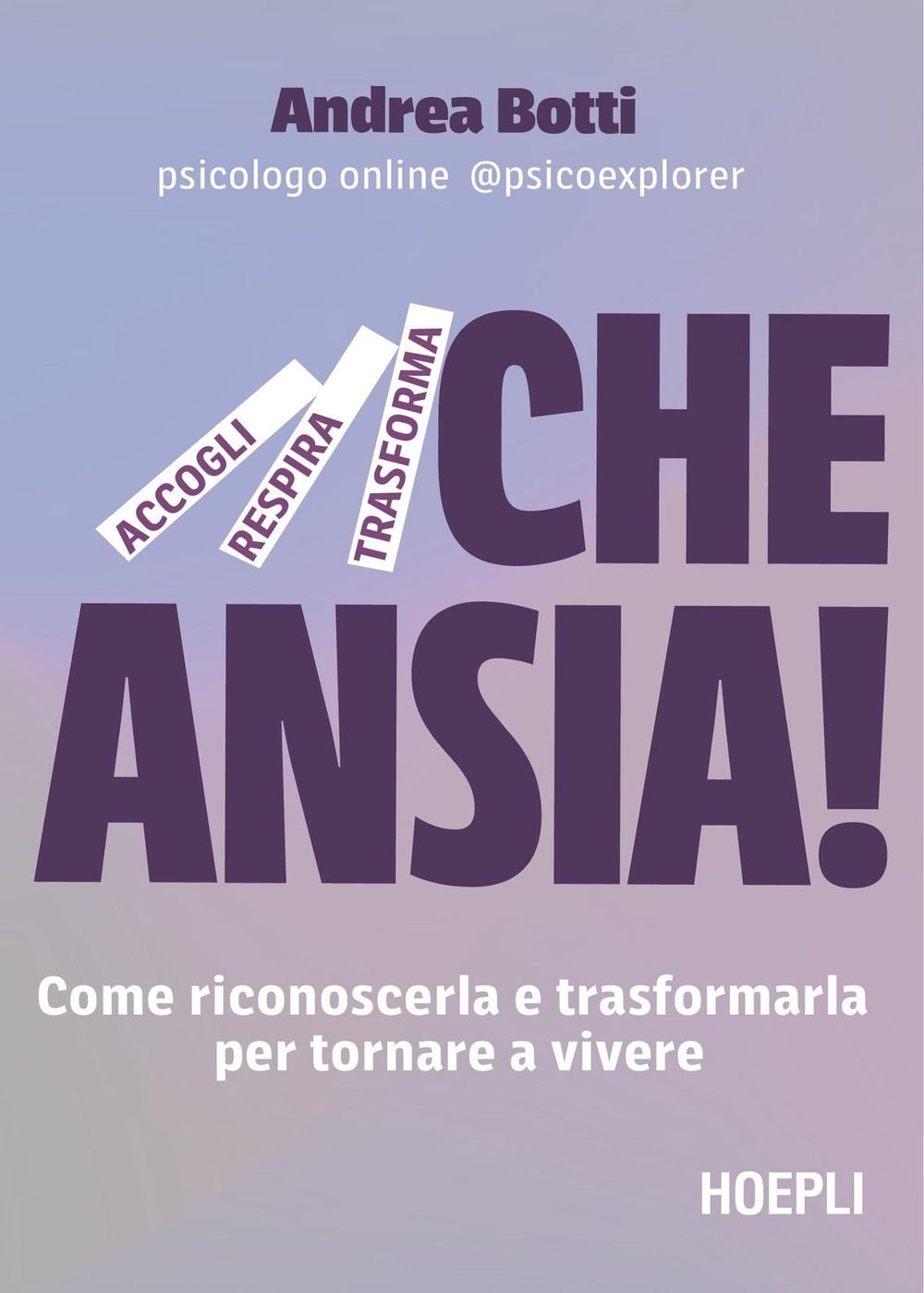 Libri Andrea Botti - Che Ansia! Come Riconoscerla E Trasformarla Per Tornare A V