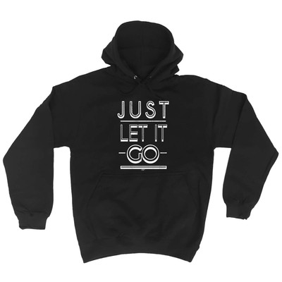 Just Let It Go - Neuheit Herren Damen Kleidung lustiges Geschenk Hoodies Hoodie