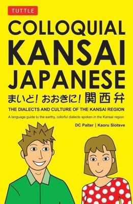 Colloquial Kansai Japanese: The Dialects and Culture of the Kansai Region: A Jap