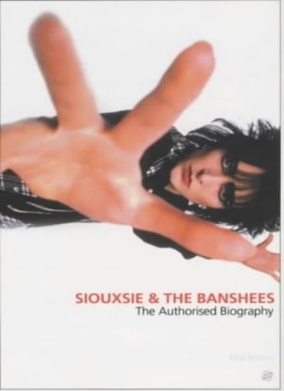 ""Siouxsie and the Banshees"": The Authorised Biography By Mark Paytress