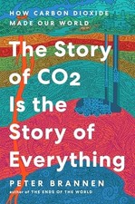 The Story of CO2 Is the Story of Everything: How Carbon Dioxide Made Our World
